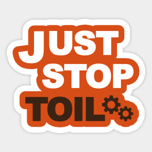 Just Stop Toil Sticker